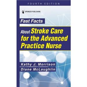 Fast Facts About Stroke Care for the Advanced Practice Nurse by McLaughlin & Diane C. & DNP & AGACNPBC