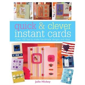 Quick and Clever Instant Cards by Julie Hickey