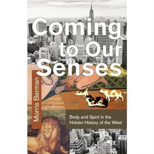 Coming To Our Senses by Morris Berman