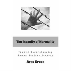 The Insanity of Normality by Gruen & Arno 