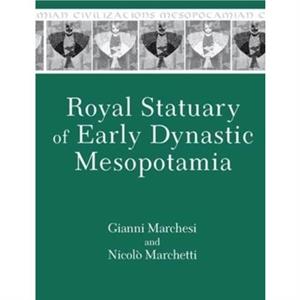 Royal Statuary of Early Dynastic Mesopotamia by Nicolo Marchetti