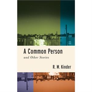 A Common Person and Other Stories by R. M. Kinder