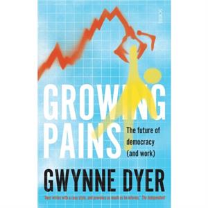 Growing Pains by Gwynne Dyer