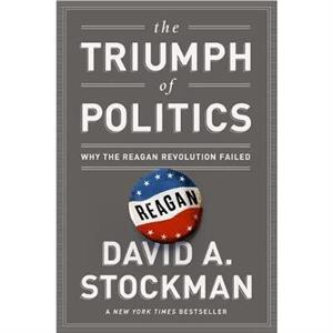 The Triumph of Politics by David Stockman