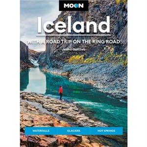 Moon Iceland With a Road Trip on the Ring Road Fourth Edition by Jenna Gottlieb