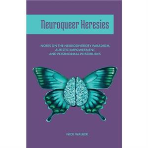 Neuroqueer Heresies by Nick Walker