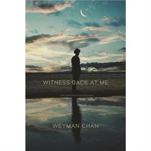 Witness Back at Me by Weyman Chan