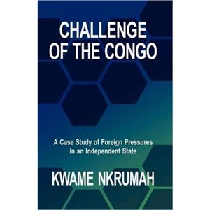 Challenge of the Congo by Nkrumah Kwame Nkrumah