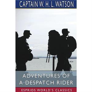 Adventures of a Despatch Rider Esprios Classics by Captain W H L Watson