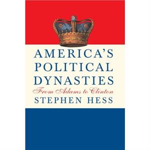 Americas Political Dynasties by Stephen Hess