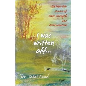 I was written off... by Talat Azad