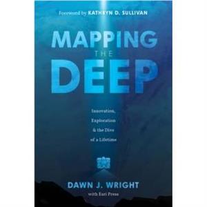 Mapping the Deep by Dawn J. Wright