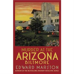 Murder at the Arizona Biltmore by Edward Marston