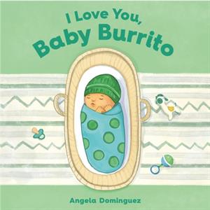 I Love You Baby Burrito by Angela Dominguez