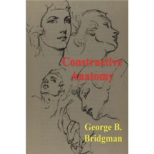 Constructive Anatomy by George B Bridgman