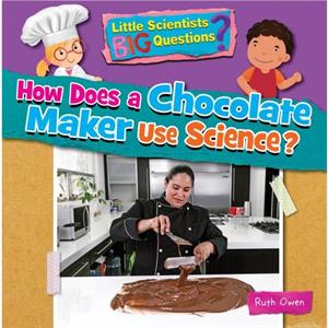 How Does a Chocolate Maker Use Science by Ruth Owen