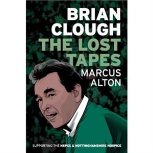 Brian Clough  The Lost Tapes by Marcus Alton