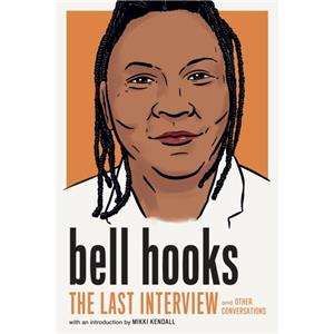 Bell Hooks The Last Interview by Bell Hooks