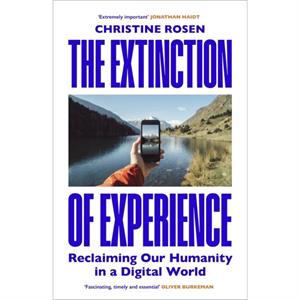 The Extinction of Experience by Christine Rosen