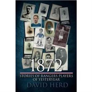 1872  Stories of Rangers Players of Yesteryear by David Herd