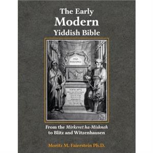 The Early Modern Yiddish Bible by Morris M. Faierstein