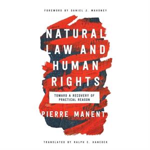 Natural Law and Human Rights by Pierre Manent