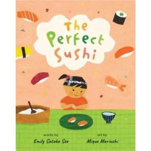 The Perfect Sushi by Emily Satoko Seo