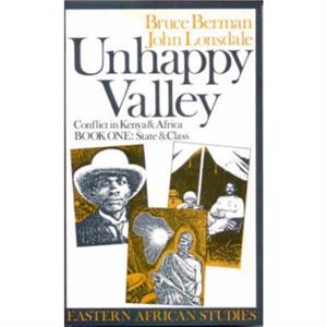 Unhappy Valley. Conflict in Kenya and Africa by John Lonsdale