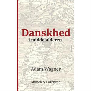 Danskhed i middelalderen by Adam Wagner