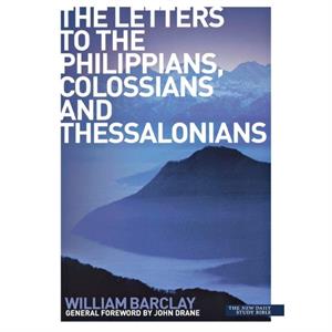 The Letters to the Philippians Colossians and Thessalonians by William Barclay