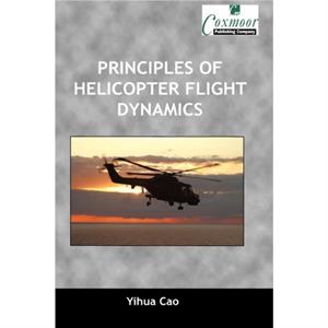 Principles of Helicopter Flight Dynamics by Yihua Cao