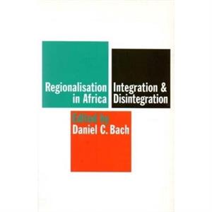 Regionalisation in Africa by Daniel C. Bach