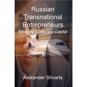 Russian Transnational Entrepreneurs by Alexander Shvarts