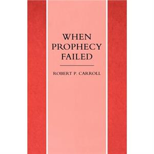 When Prophecy Failed by Robert P. Carroll