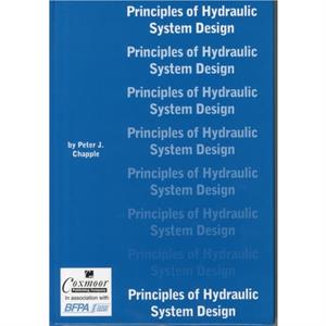 Principles of Hydraulic System Design by Peter J. Chapple