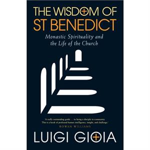 The Wisdom of St Benedict by Gioia & Luigi & OSB