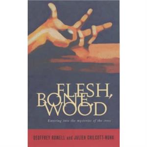 Flesh Bone Wood by Bishop Geoffrey Rowell