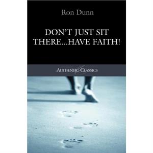 Dont Just Sit There...Have Faith by Ronald Dunn