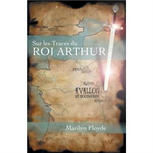 Sur Les Traces Du Roi Arthur by Marilyn Floyde