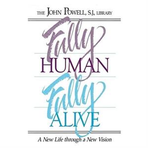 Fully Human Fully Alive by John Powell