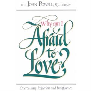 Why Am I Afraid to Love by John Joseph Powell