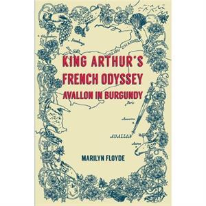 King Arthurs French Odyssey by Marilyn Floyde