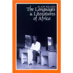 The Languages and Literatures of Africa by Alain Ricard