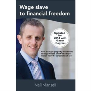 Wage Slave to Financial Freedom by Neil Mansell