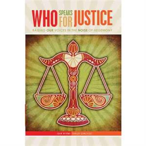 Who Speaks for Justice Raising Our Voices in the Noise of Hegemony by Carlos Gonzalez