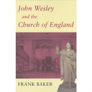 John Wesley and the Church of England by Frank Baker