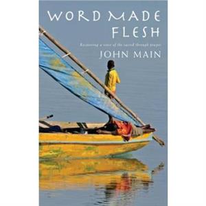 Word Made Flesh by John Main