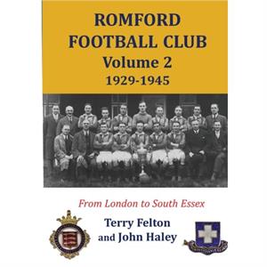 Romford Football Club volume 2 19291945 by John Haley