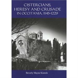 Cistercians Heresy and Crusade in Occitania 11451229 by Beverly Royalty Account Kienzle