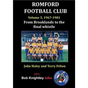 Romford Football Club Volume 5 19671981 by Bob Knightley